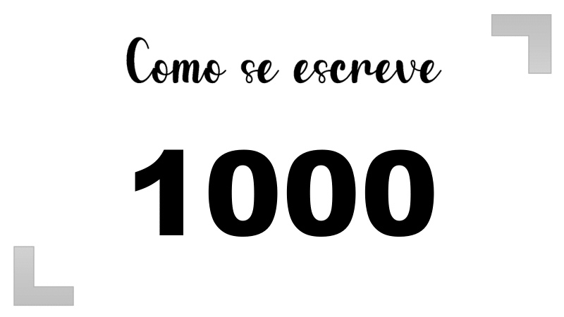 Como se escreve 1000: Extenso, Inglês e Ordinal | Letras FF